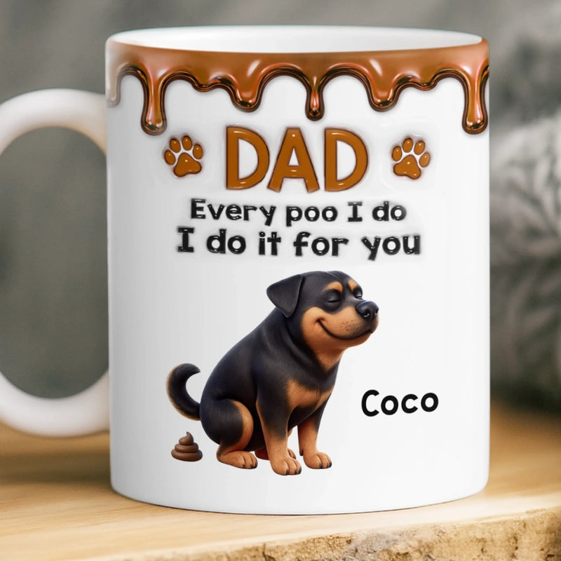 Personalised 3D Inflated Effect Mug – Birthday Gift for Dog Mum or Dog Dad – Every Poo I Make, Is for Your Sake