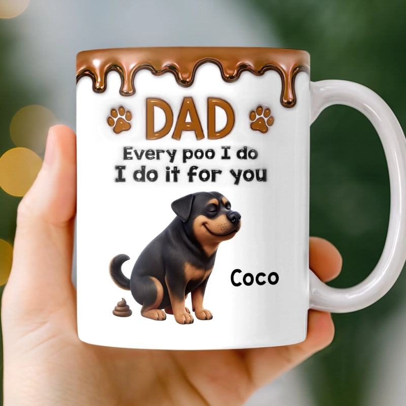 Personalised 3D Inflated Effect Mug – Birthday Gift for Dog Mum or Dog Dad – Every Poo I Make, Is for Your Sake
