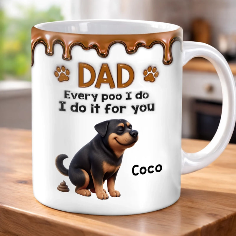 Personalised 3D Inflated Effect Mug – Birthday Gift for Dog Mum or Dog Dad – Every Poo I Make, Is for Your Sake