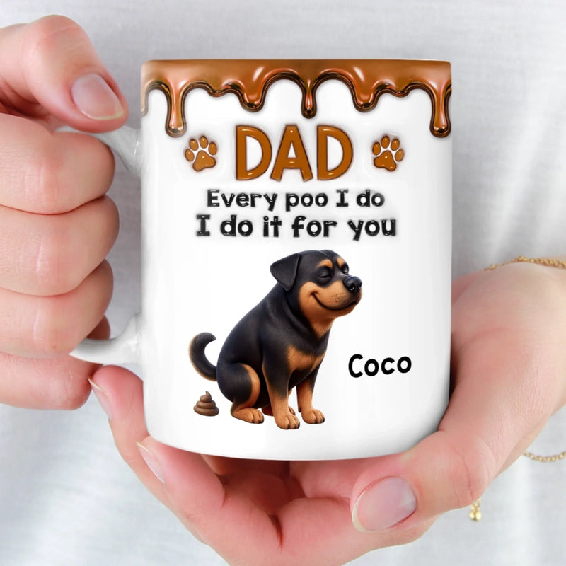 Personalised 3D Inflated Effect Mug – Birthday Gift for Dog Mum or Dog Dad – Every Poo I Make, Is for Your Sake