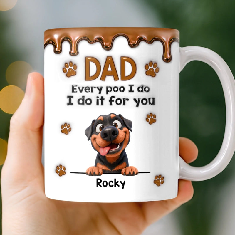 Personalised 3D Inflated Effect Mug – Birthday Gift for Dog Mum or Dog Dad – Every Poo I Do Is All For You