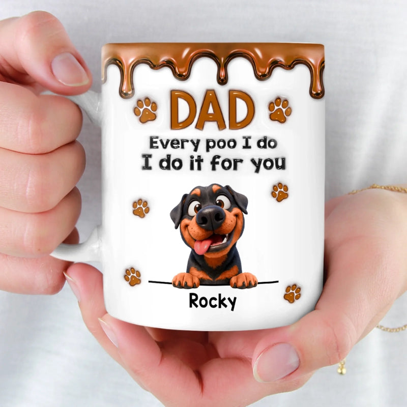 Personalised 3D Inflated Effect Mug – Birthday Gift for Dog Mum or Dog Dad – Every Poo I Do Is All For You