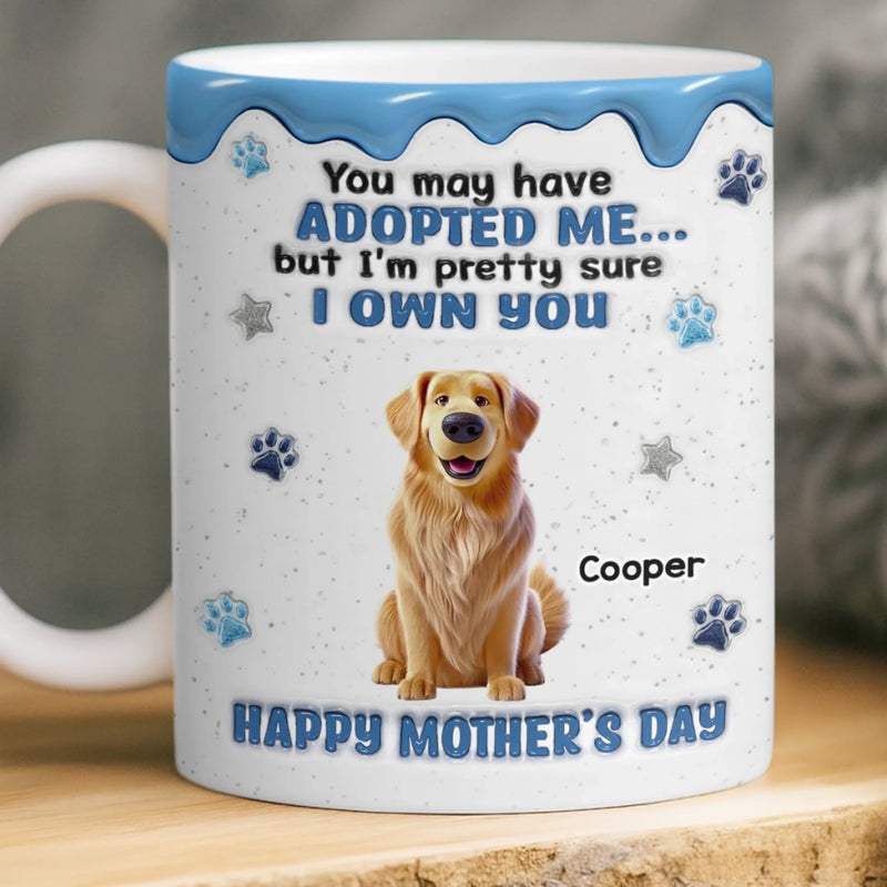 Personalised 3D Inflated Effect Mug – Mother's Day Birthday Gifts For Dog Lovers, Dog Owners, Dog Mom – I’m Pretty Sure I Own You