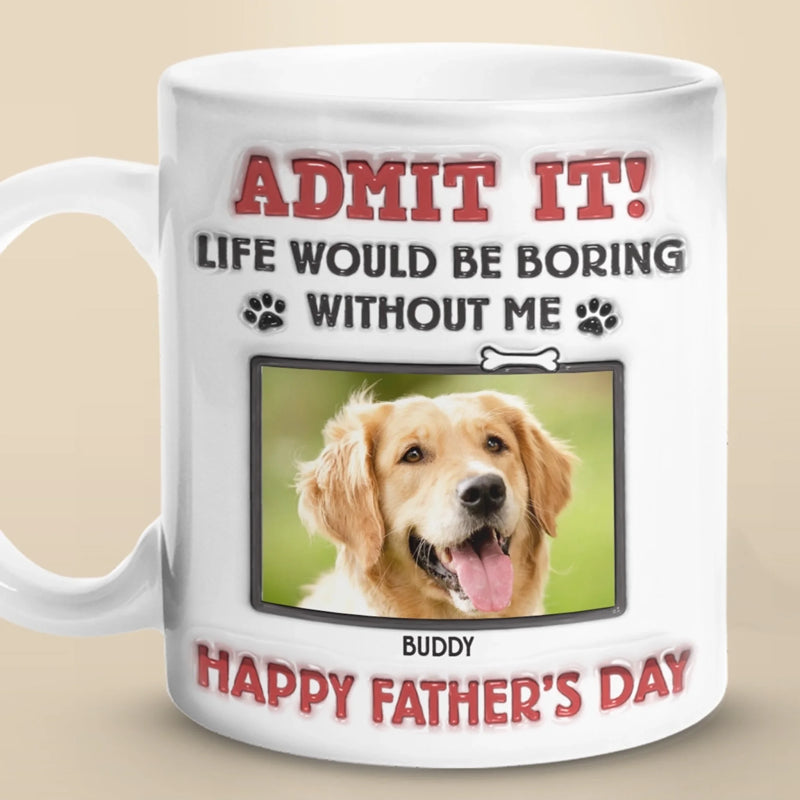 Personalised Photo 3D Inflated Effect Printed Mug - Father's Day Gifts For Dog Dad - Life Is Better With Me
