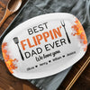 Custom Platter - Personalized Father's Day Birthday Gifts For Dad, Grandpa - Best Flippin’ Dad Ever