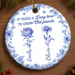 Custom Ceramic Ornament - Personalized Best Friend Christmas Birthday Gifts For Women, Besties, Sisters, BFF - Friends Always Bloom Together Here